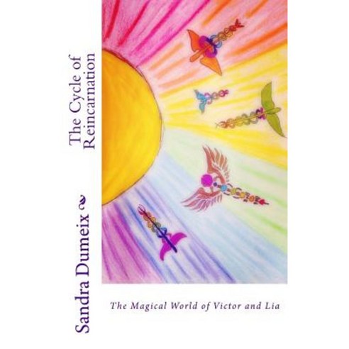 The Cycle of Reincarnation: The Magical World of Victor and Lia Paperback, Createspace Independent Publishing Platform