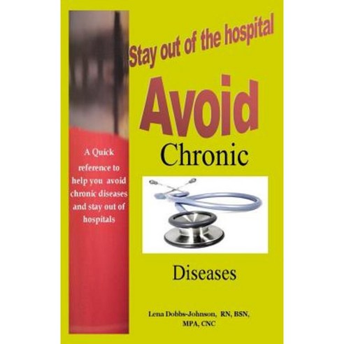 Avoid Chronic Diseases: Stay Out of the Hospital: A Pocket Reference Paperback, Createspace Independent Publishing Platform