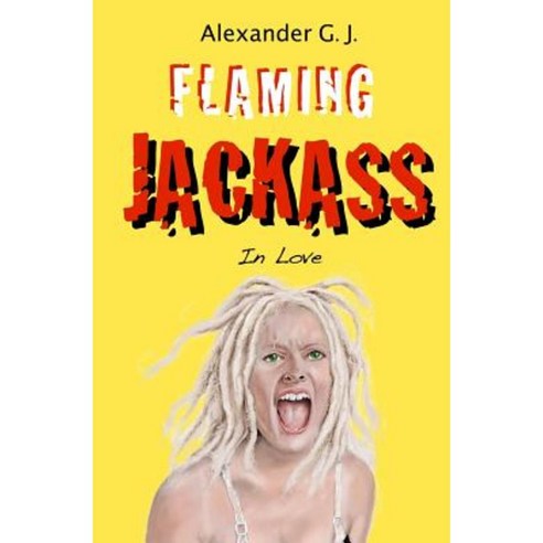 Flaming Jackass: In Love Paperback, Createspace Independent Publishing Platform