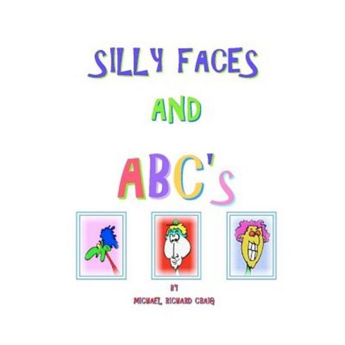 Silly Faces and ABC''s Paperback, Createspace Independent Publishing Platform