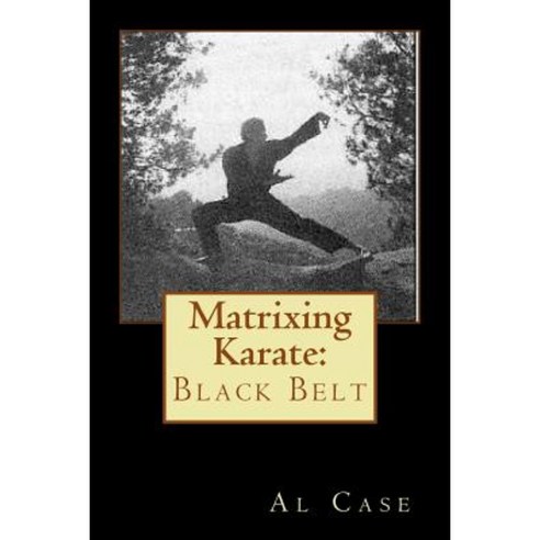 Matrixing Karate: Black Belt Paperback, Createspace Independent Publishing Platform