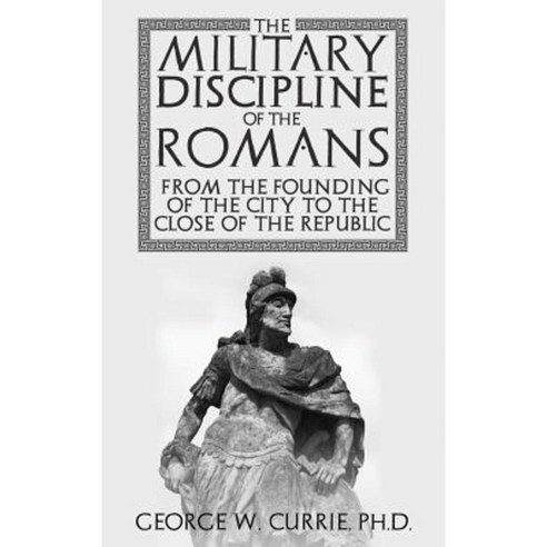 The Military Discipline of the Romans from the Founding of the City to the Close of the Republic Hardcover, Suzeteo Enterprises