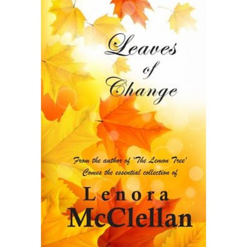 Leaves of Change: From the Author of ''The Lemon Tree'' Comes the Essential Collection of Paperback, Createspace Independent Publishing Platform