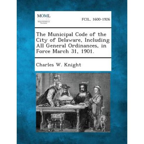 The Municipal Code of the City of Delaware Including All General Ordinances in Force March 31 1901. Paperback, Gale, Making of Modern Law