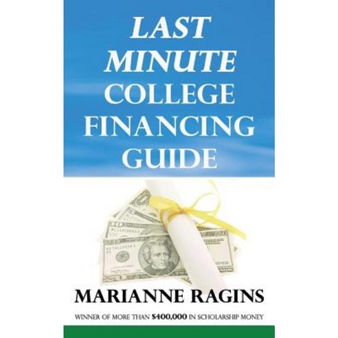 Last Minute College Financing Guide Paperback, Createspace Independent Publishing Platform