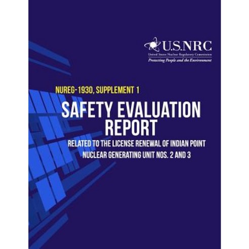 Safety Evaluation Report Related to the License Renewal of Indian Point Nuclear Generating Units Nos. 2 and 3: Supplement 1 Paperback, Createspace