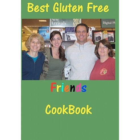 Best Gluten Free Friends Cookbook Paperback, Createspace Independent Publishing Platform