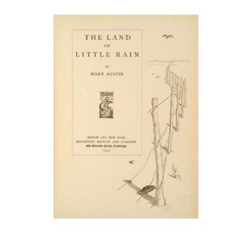 The Land of Little Rain: A Series of Interrelated Lyrical Essays Paperback, Createspace Independent Publishing Platform