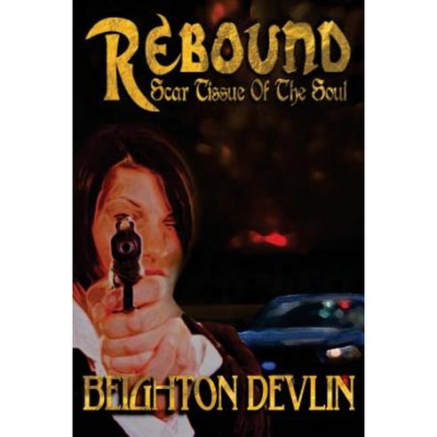 Rebound: Scar Tissue of the Soul Paperback, Createspace Independent Publishing Platform