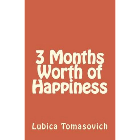 3 Months Worth of Happiness Paperback, Createspace Independent Publishing Platform
