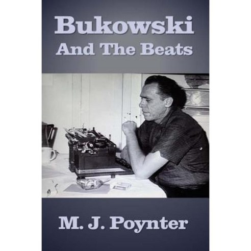 Bukowski and the Beats: An Extended Essay on the Life and Work of Charles Bukowski Paperback, Createspace Independent Publishing Platform