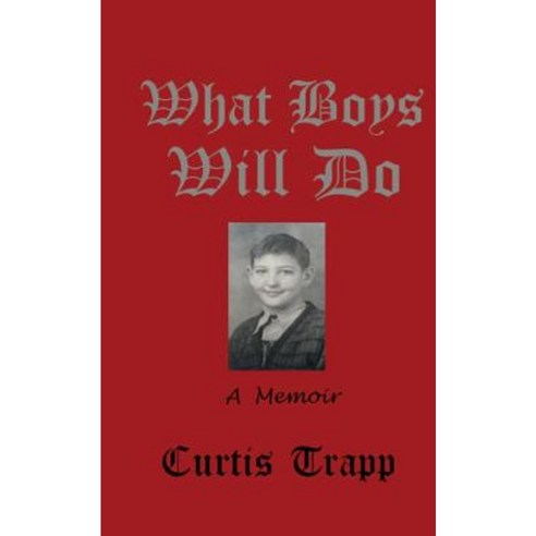 What Boys Will Do: A Memoir Paperback, Createspace Independent Publishing Platform
