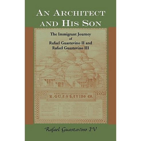 An Architect and His Son: The Immigrant Journey of Rafael Guastavino II and Rafael Guastavino III Paperback, Heritage Books