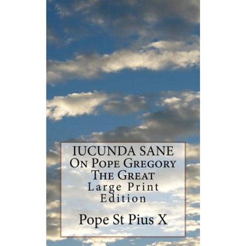 Iucunda Sane on Pope Gregory the Great: Large Print Edition Paperback, Createspace Independent Publishing Platform
