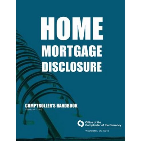 Home Mortgage Disclosure Comptroller''s Handbook February 2010 Paperback, Createspace Independent Publishing Platform
