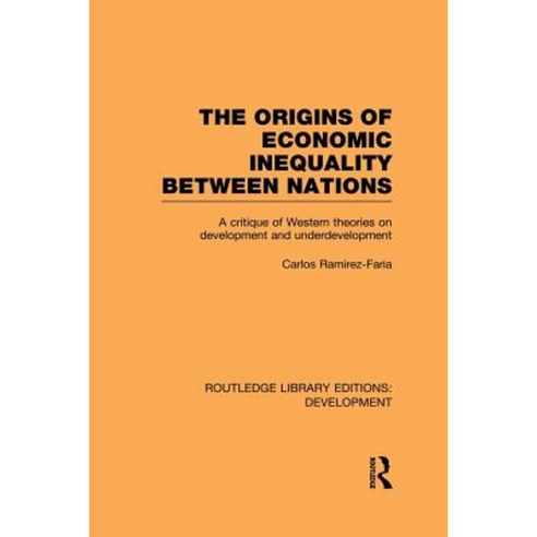 The Origins of Economic Inequality Between Nations: A Critique of Western Theories on Development and Underdevelopment Paperback, Routledge