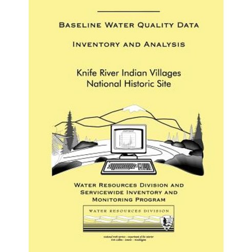 Baseline Water Quality Data Inventory and Analysis: Knife River Indian Villages National Historic Site Paperback, Createspace