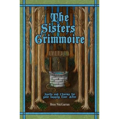 The Sisters Grimmoire: Spells and Charms for Your Happily Ever After Paperback, Createspace Independent Publishing Platform
