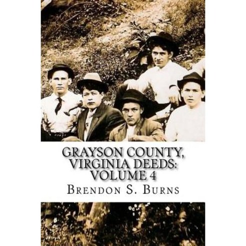 Grayson County Virginia Deeds: Volume 4: 1818-1824 Paperback, Createspace Independent Publishing Platform