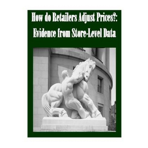 How Do Retailers Adjust Prices?: Evidence from Store-Level Data Paperback, Createspace Independent Publishing Platform