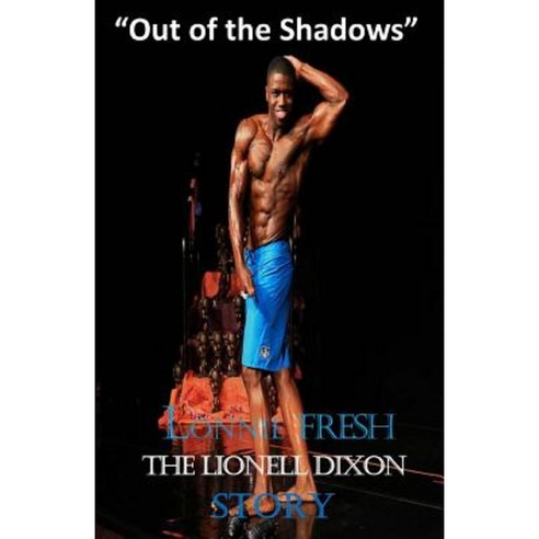 Lonnie Fresh: The Lionell Dixon Story Out of the Shadows Paperback, Createspace Independent Publishing Platform