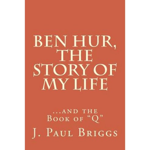 Ben Hur: The Story of My Life...and the Book of "Q" Paperback, Createspace Independent Publishing Platform
