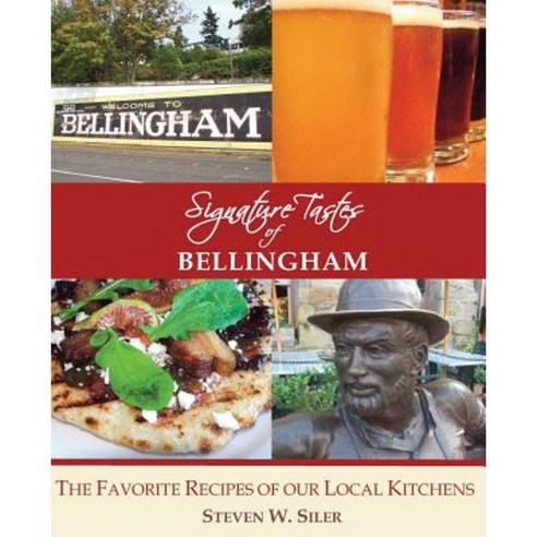 Signature Tastes of Bellingham: Favorite Recipes of Our Local Restaurants Paperback, Createspace Independent Publishing Platform
