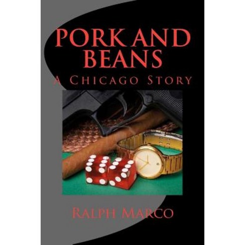 Pork and Beans: A Chicago Story Paperback, Createspace Independent Publishing Platform