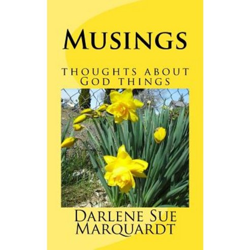 Musings: Thoughts about God Things Paperback, Createspace Independent Publishing Platform