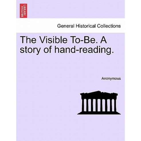 The Visible To-Be. a Story of Hand-Reading. Paperback, British Library, Historical Print Editions
