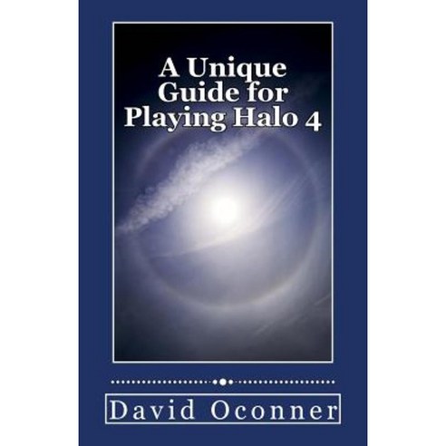 A Unique Guide for Playing Halo 4: A Beginner''s Guide Paperback, Createspace Independent Publishing Platform