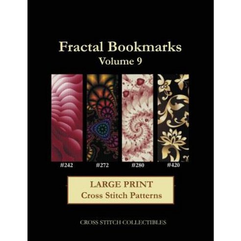Fractal Bookmarks Vol. 9: Large Print Cross Stitch Patterns Paperback, Createspace Independent Publishing Platform