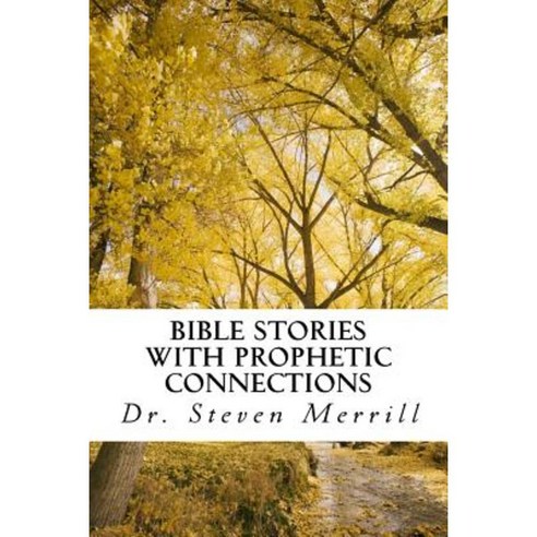 Bible Stories with Prophetic Connections: Probing Sermons for Inquisitive Preachers Paperback, Createspace Independent Publishing Platform