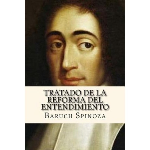 Tratado de La Reforma del Entendimiento (Spanish Edition) Paperback, Createspace Independent Publishing Platform