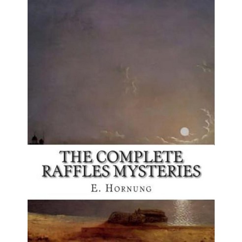 The Complete Raffles Mysteries Paperback, Createspace Independent Publishing Platform