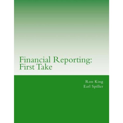 Financial Reporting: First Take Paperback, Createspace Independent Publishing Platform