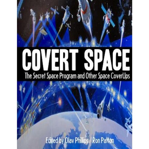 Covert Space: The Ssecret Space Program and Other Space Coverups Paperback, Createspace Independent Publishing Platform