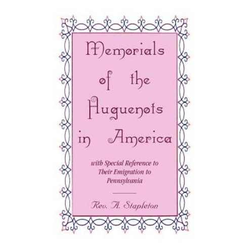 Memorials of the Huguenots in America with Special Reference to Their Emigration to Pennsylvania Paperback, Heritage Books