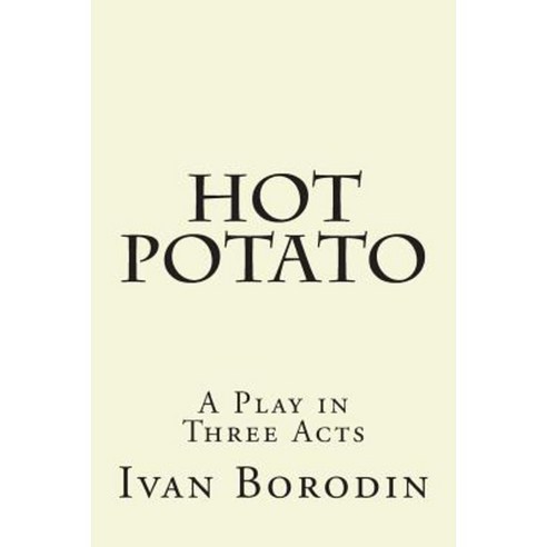 Hot Potato: A Play in Three Acts Paperback, Createspace Independent Publishing Platform