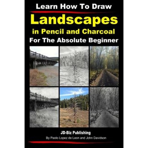 Learn How to Draw Landscapes in Pencil and Charcoal for the Absolute Beginner Paperback, Createspace Independent Publishing Platform