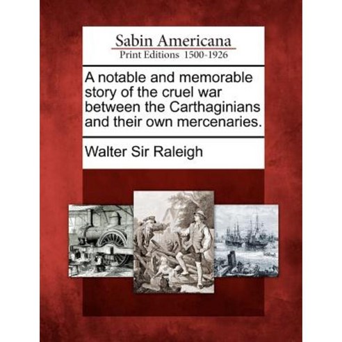 A Notable and Memorable Story of the Cruel War Between the Carthaginians and Their Own Mercenaries. Paperback, Gale, Sabin Americana