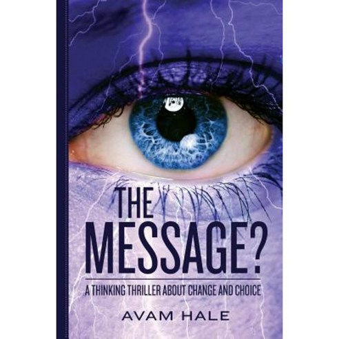 The Message?: A Thinking Thriller about Change and Choice. Paperback, Createspace Independent Publishing Platform