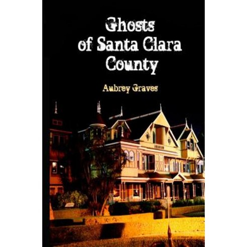 Ghosts of Santa Clara County Paperback, Createspace Independent Publishing Platform