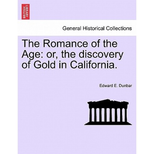 The Romance of the Age: Or the Discovery of Gold in California. Paperback, British Library, Historical Print Editions
