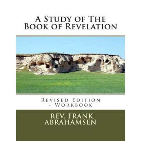 A Study of the Book of Revelation: Revised Edition - Workbook Paperback, Createspace Independent Publishing Platform