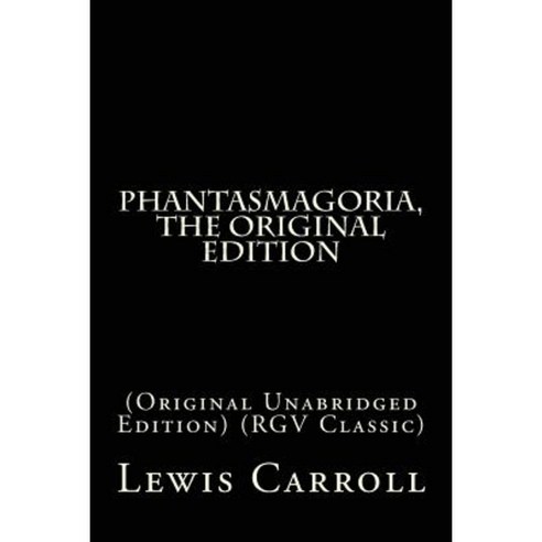 Phantasmagoria the Original Edition: (Original Unabridged Edition) (Rgv Classic) Paperback, Createspace Independent Publishing Platform