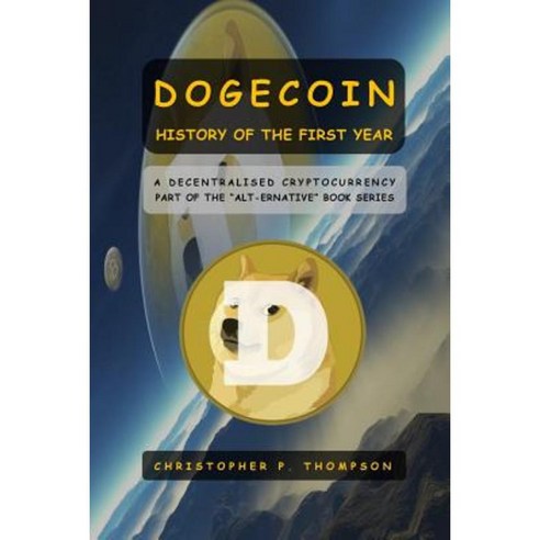 Dogecoin - History of the First Year Paperback, Createspace Independent Publishing Platform
