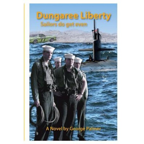 Dungaree Liberty: Sailors Do Get Even! Paperback, Createspace Independent Publishing Platform