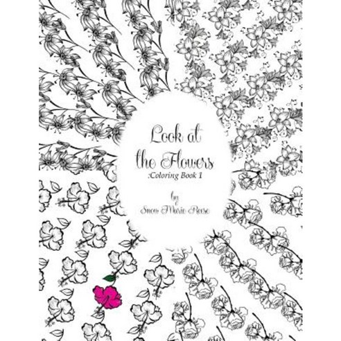 Look at the Flowers: Coloring Book 1 Paperback, Createspace Independent Publishing Platform