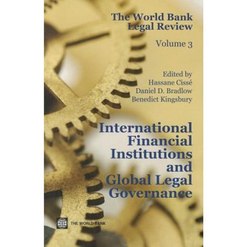 The World Bank Legal Review Volume 3: International Financial Institutions and Global Legal Governance Paperback, World Bank Publications